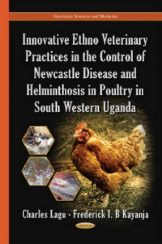 Könyv Innovative Ethno Veterinary Practices in the Control of Newcastle Disease & Helminthosis in Poultry in South Western Uganda Frederick I. B. Kayanja