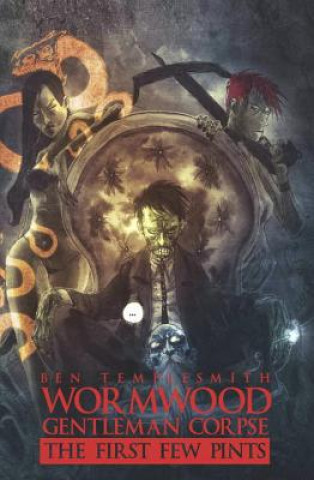 Kniha Wormwood, Gentleman Corpse The First Few Pints Ben Templesmith