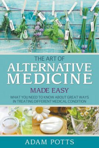 Carte Art of Alternative Medicine Made Easy Adam Potts