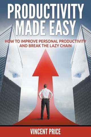 Kniha Productivity Made Easy - How to Improve Personal Productivity and Break the Lazy Chain Dr Vincent Price