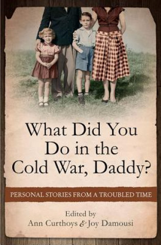 Książka What Did You Do in the Cold War Daddy? Ann Curthoys