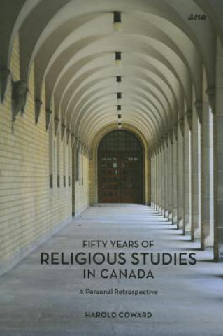 Kniha Fifty Years of Religious Studies in Canada Harold Coward