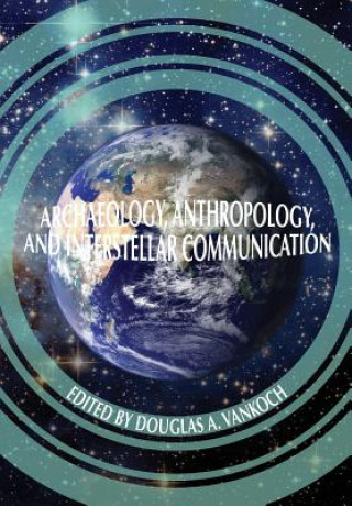 Книга Archaeology, Anthropology and Interstellar Communication Nasa History Office