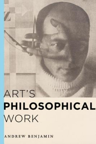 Kniha Art's Philosophical Work Andrew Benjamin