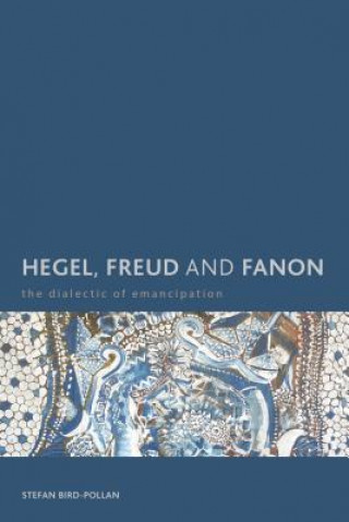 Kniha Hegel, Freud and Fanon Stefan Bird-Pollan