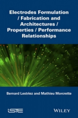 Carte Electrodes Formulation: Fabrication and Architectu res/Properties/Performance Relationships Mathieu Morcrette