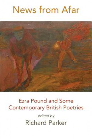Книга News from Afar: Ezra Pound and Some Contemporary British Poetries Richard Parker