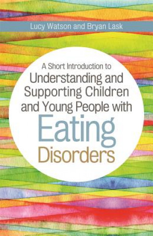 Książka Short Introduction to Understanding and Supporting Children and Young People with Eating Disorders WATSON LUCY AND LASK