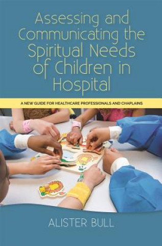 Kniha Assessing and Communicating the Spiritual Needs of Children in Hospital BULL ALISTER