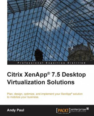 Könyv Citrix XenApp (R) 7.5 Desktop Virtualization Solutions ANDY PAUL