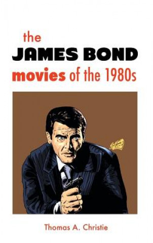 Könyv James Bond Movies of the 1980s Thomas A. Christie