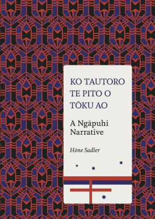 Carte Ko Tautoro, Te Pito O Toku Ao: a Ngapuhi Narrative Hone Sadler