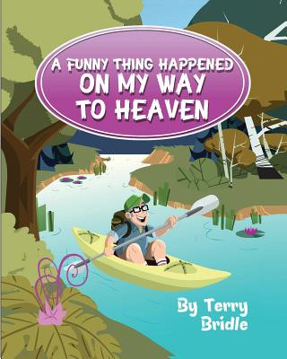 Carte Funny Thing Happened on My Way to Heaven - Softcover Ed. TERRY BRIDLE