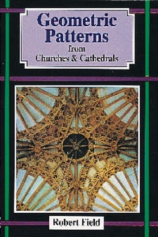 Kniha Geometric Patterns from Churches and Cathedrals Robert Field