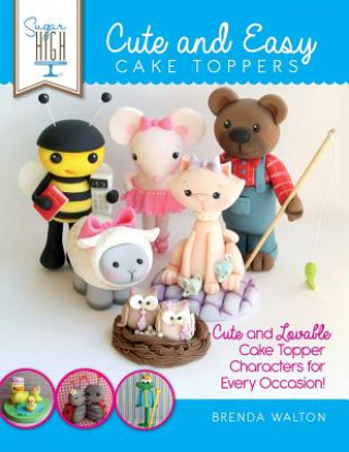 Carte Sugar High Presents... Cute & Easy Cake Toppers The Cake & Bake Academy