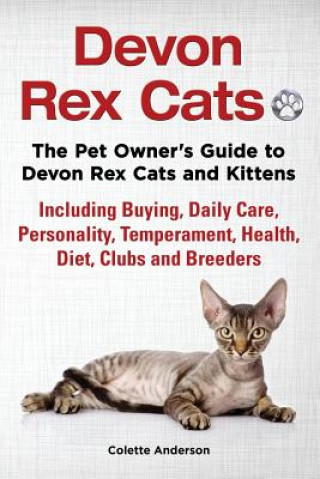 Carte Devon Rex Cats The Pet Owner's Guide to Devon Rex Cats and Kittens Including Buying, Daily Care, Personality, Temperament, Health, Diet, Clubs and Bre Colette Anderson