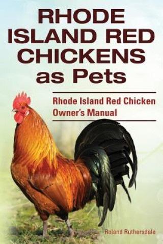 Könyv Rhode Island Red Chickens as Pets. Rhode Island Red Chicken Owner's Manual Roland Ruthersdale