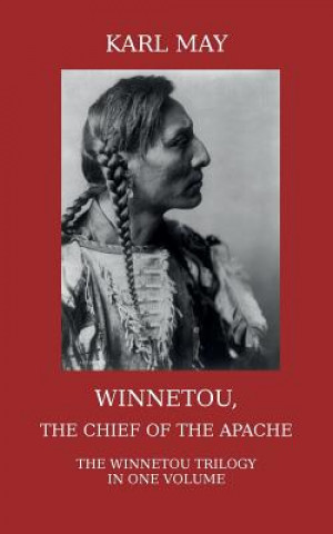 Kniha Winnetou, the Chief of the Apache. The Full Winnetou Trilogy in One Volume Karl May