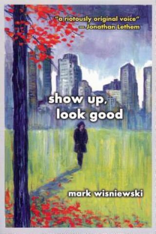 Kniha Show Up, Look Good Mark Wisniewski
