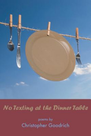 Книга No Texting at the Dinner Table Christopher Goodrich