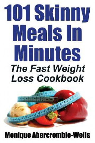Книга 101 Skinny Meals in Minutes Monique Abercrombie-Wells