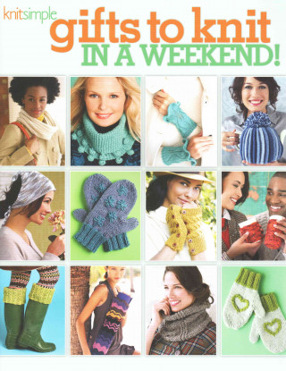 Carte Gifts to Knit in a Weekend! EDITORS OF SIXTH & S