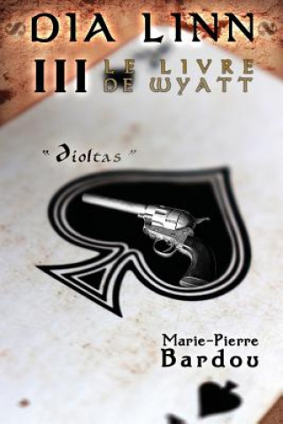 Carte Dia Linn - III - Le Livre de Wyatt MARIE-PIERRE BARDOU