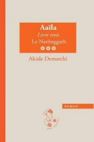 Kniha Aaila, Livre Trois, Le Naronggath ALCIDE DEMARCHI