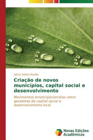 Knjiga Criacao de novos municipios, capital social e desenvolvimento Mueller Airton Adelar