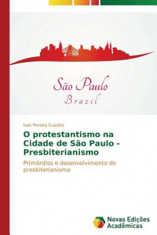 Kniha O protestantismo na Cidade de Sao Paulo - Presbiterianismo Pereira Guedes Ivan