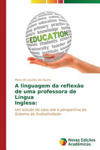 Kniha linguagem da reflexao de uma professora de Lingua Inglesa Aquino Maria De Lourdes De