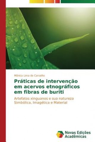 Kniha Praticas de intervencao em acervos etnograficos em fibras de buriti Lima De Carvalho Monica