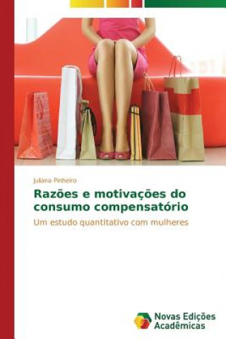 Kniha Razoes e motivacoes do consumo compensatorio Pinheiro Juliana