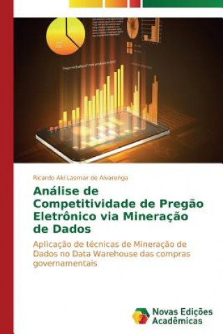 Kniha Analise de Competitividade de Pregao Eletronico via Mineracao de Dados Lasmar De Alvarenga Ricardo Akl