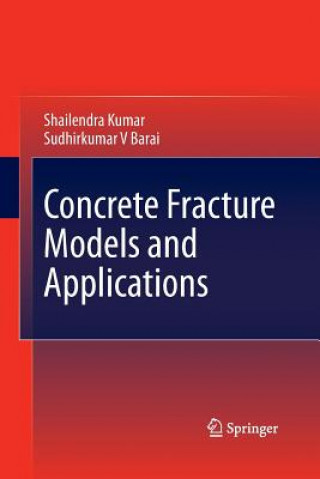 Könyv Concrete Fracture Models and Applications Sudhirkumar V Barai