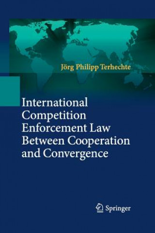 Książka International Competition Enforcement Law Between Cooperation and Convergence Jorg Philipp Terhechte