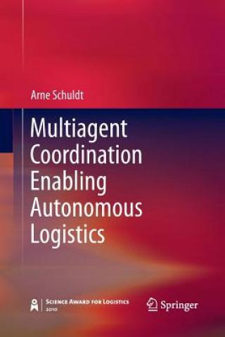 Книга Multiagent Coordination Enabling Autonomous Logistics Arne Schuldt