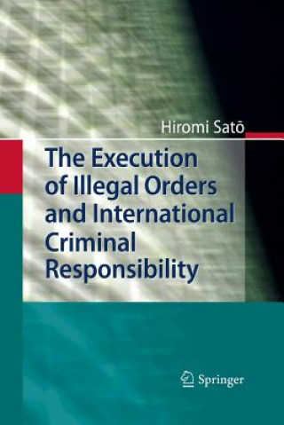Könyv Execution of Illegal Orders and International Criminal Responsibility Hiromi Sato