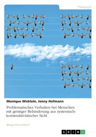 Book Problematisches Verhalten Bei Menschen Mit Geistiger Behinderung Aus Systemisch-Konstruktivistischer Sicht Jenny Hofmann