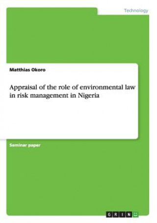 Livre Appraisal of the role of environmental law in risk management in Nigeria Matthias Okoro