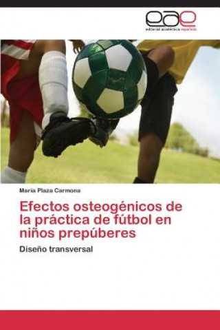 Kniha Efectos osteogenicos de la practica de futbol en ninos prepuberes Plaza Carmona Maria
