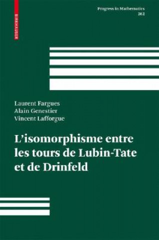 Книга L'isomorphisme Entre Les Tours De Lubin-Tate Et De Drinfeld Laurent Fargues