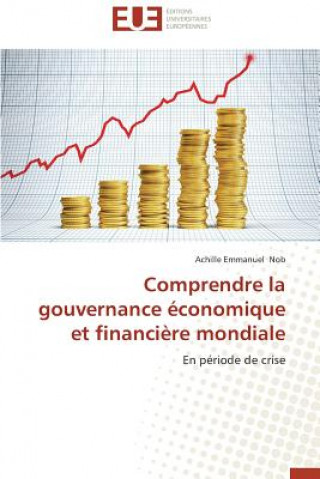 Könyv Comprendre La Gouvernance  conomique Et Financi re Mondiale NOB ACHILLE EMMANUEL