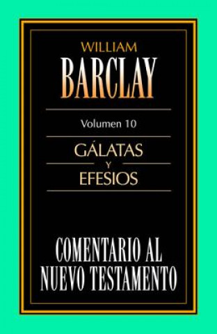 Książka Comentario Al N.T. Vol. 10 - Galatas Y Efesios William Barclay