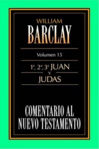 Carte Comentario Al N.T. Vol. 15 - 1a,2a,3a Juan Y Judas William Barclay