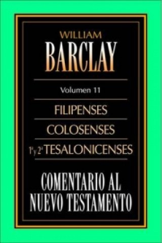 Книга Comentario Al N.T. Vol. 11 - Filipenses, Colosenses, 1a Y 2a Tesalonicenses William Barclay