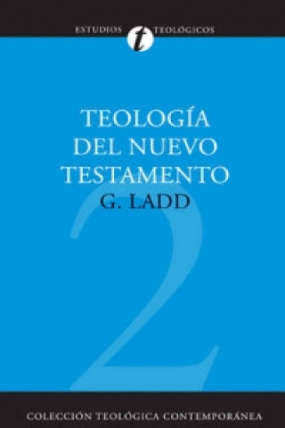 Carte Teologia del Nuevo Testamento George Eldon Ladd