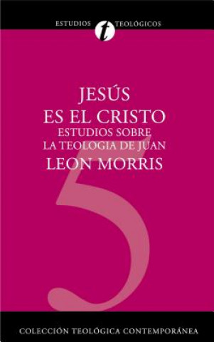 Carte Jesus Es El Cristo: Estudios Sobre La Teologia de Juan Leon Morris