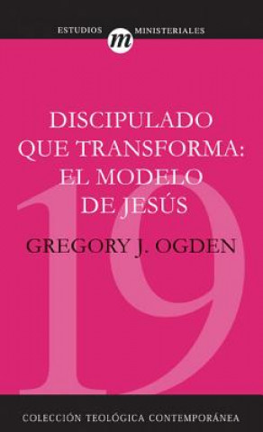Könyv Discipulado Que Transforma: El Modelo de Jesus Greg Ogden