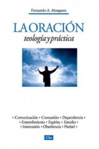 Kniha La oracion, teologia y practica Fernando A. Mosquera